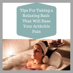 Relaxing Bathtub Tips to Soothe Arthritis Pain