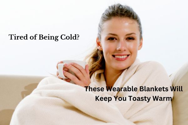 Wearable Blankets to Keep You Warm