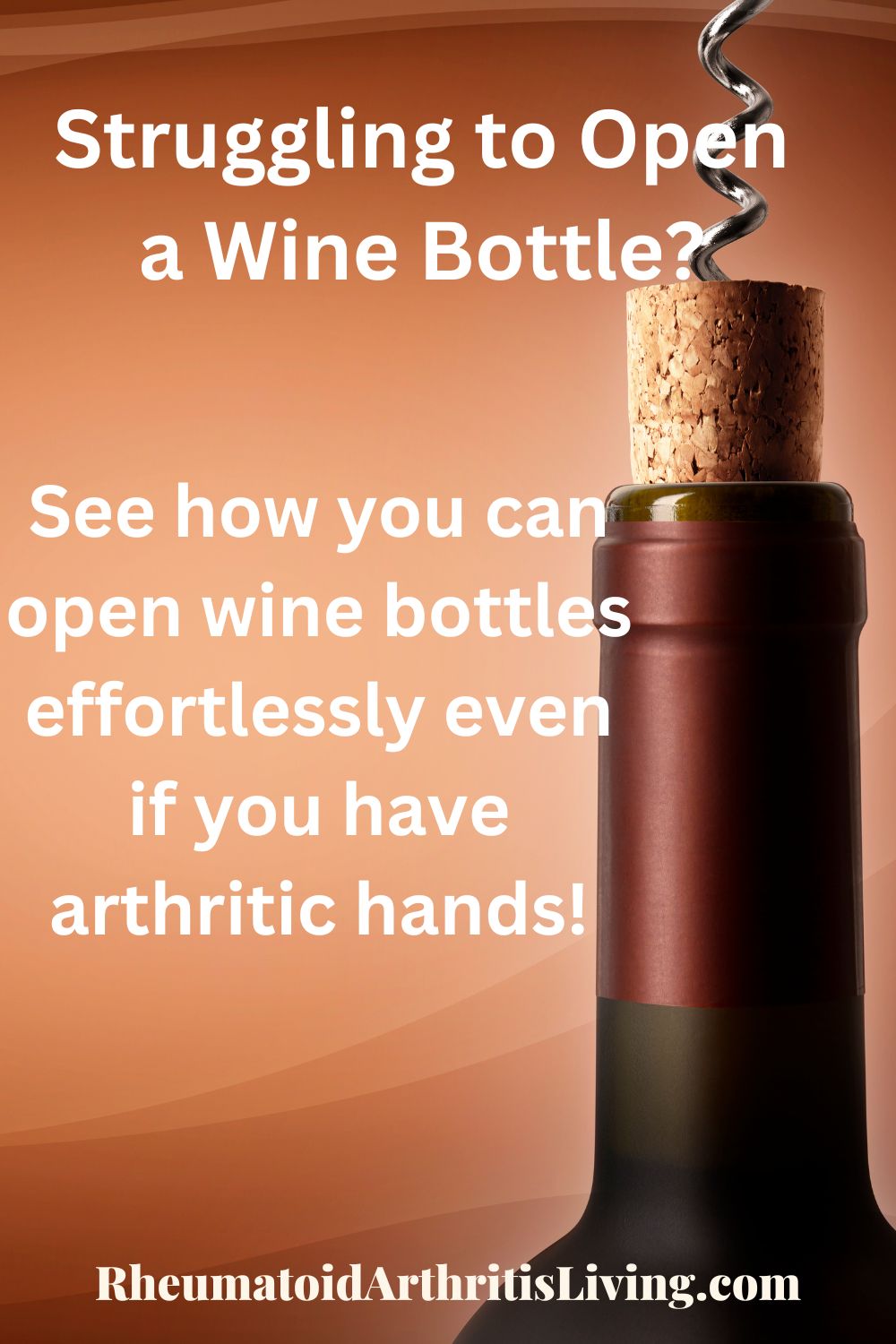 Unearth The Benefits Of an ArthriticFriendly Wine Bottle Opener Rheumatoid Arthritis Living
