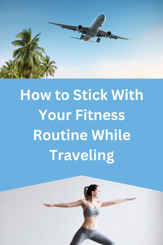 How to Stick With Your Fitness Routine While Traveling